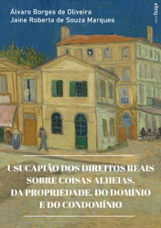 usucapio dos direitos reais sobre coisas alheias, da propriedade, do dominio e do condominio (ebook)-álvaro borges de oliveira-jaine roberta de souza marques-9788583386063