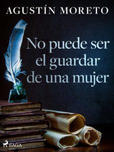 no puede ser el guardar de una mujer (ebook)-agustin moreto-9788726597363
