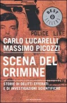 scena del crimine. storie di delitti efferati e di investigazioni scientifiche.-9788804553663