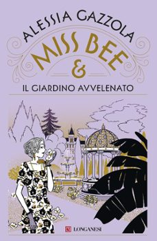 miss bee e il giardino avvelenato-alessia gazzola-9788830464063