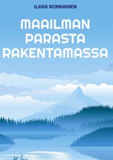 maailman parasta rakentamassa (ebook)-ilkka ronkainen-9789528016663