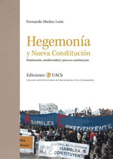 hegemonia y nueva constitucion. dominacion, subalternidad y proceso constituyente (ebook)-fernando muñoz-9789569412363