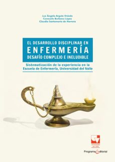 el desarrollo disciplinar en enfermeria: desafio complejo e ineludible (ebook)-claudia santamaria de herrera-consuelo burbano lópez-luz angela argote oviedo-9789587653663