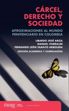 cárcel, derecho y sociedad (ebook)-fernando león tamayo arboleda-manuel iturralde-libardo josé ariza-9789587981063