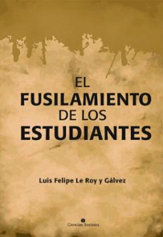 el fusilamiento de los estudiantes (ebook)-luis felipe le roy y gálvez-9789590624063