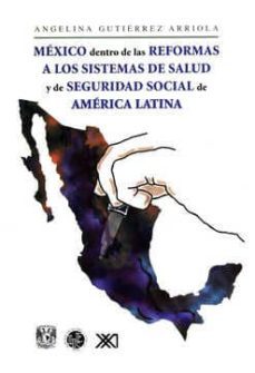 mexico dentro de las reformas a los sistemas de salud y de seguri dad social de america latina-angelina gutierrez arriola-9789682323263