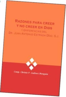 razones parta creer y no creer en dios: conferencias del dr. juan antonio estrada diaz, s.j-christa p. godinez munguia-9789688595763