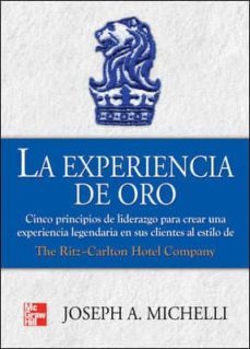 la experiencia de oro: cinco principios de liderazgo para crear u na experiencia legendaria en sus clientes al estilo de ritz-carlton hotel company-joseph michelli-9789701070963