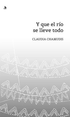 y que el rio se lleve todo (ebook)-claudia chamudis-9789874156563