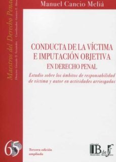 conducta de la victima e imputacion objetiva en derecho penal. estudio sobre los ambitos de responsabilidad de victima y autor  en actividades arriesgadas-manuel cancio melia-9789915650463