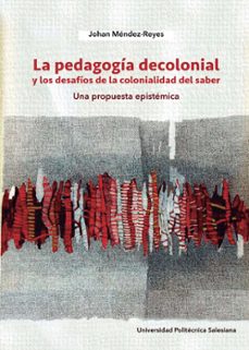 la pedagogía decolonial y los desafíos de la colonialidad del saber (ebook)-johan méndez-reyes-9789978105863