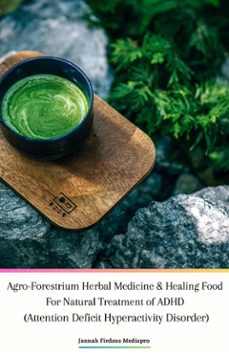 agro-forestrium herbal medicine &amp; healing food for natural treatment of adhd (attention deficit hyperactivity disorder) (ebook)-9791223053263