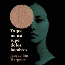 yo que nunca supe de los hombres (audiolibro)-jacqueline harpman-9791370091163