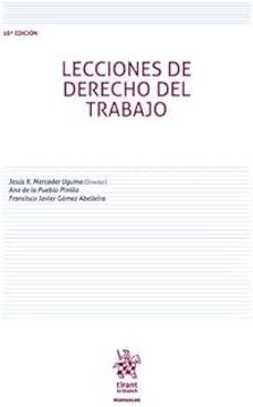 lecciones de derecho del trabajo (18ª ed.)-jesus r. mercader uguina-ana de la puebla pinilla-francisco javier gomez abelleira-9791370211363