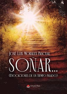 soñar... (evocaciones de un tiempo pasado)-jose luis morales pascual-9791370236663