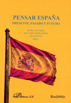 pensar españa. presente, pasado y futuro-eduardo fernandez-9791387929763