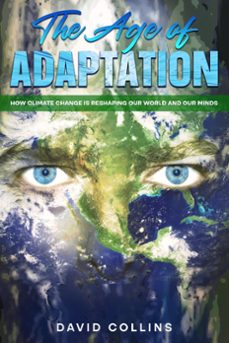 the age of adaptation  how climate change is reshaping our world and our minds (ebook)-david collins-9798223325963