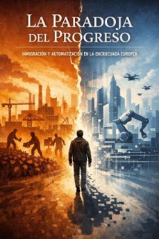 la paradoja del progreso: inmigracion y automatizacion en la encrucijada europea (ebook)-juan a. pena-9798224072163