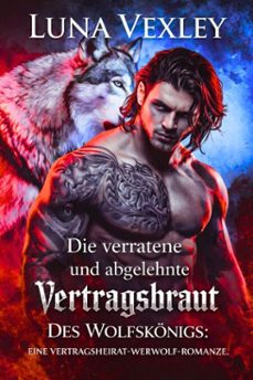 die verratene und abgelehnte vertragsbraut des wolfskonigs: eine vertragsheirat-werwolf-romanze (ebook)-luna vexley-9798224277063