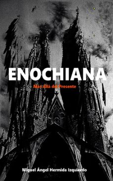enochiana: mas alla del presente (ebook)-miguel ángel hermida, sr izquierdo-9798224409563