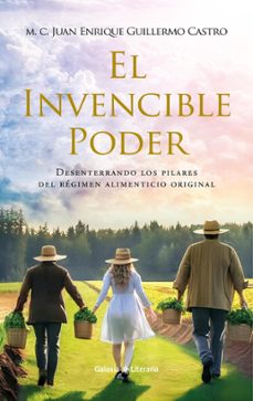 el invencible poder. desenterrando los pilares del regimen alimenticio original (ebook)-m.c. juan enrique guillermo castro-lic. brenda vázquez del mercado-ing. josé ángel ramos martínez-9798224551163