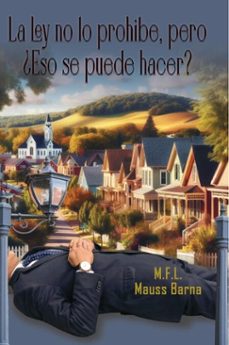 la ley no lo prohibe, pero ¿eso se puede hacer? (ebook)-luis gomez-mauss barna (pseudonym of luis gomez)-9798227251763