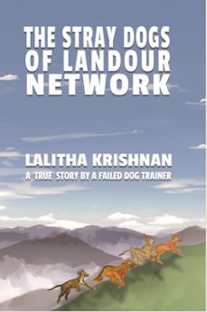 the stray dogs of landour network - a true story by a failed dog trainer (ebook)-lalitha krishnan-9798227719263