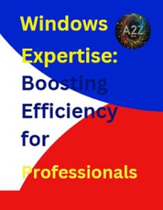 windows expertise: boosting efficiency for professionals (ebook)-a2z studio-9798230445463