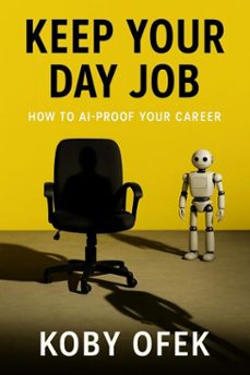 keep your day job: how to ai-proof your career-koby ofek-9798231450763