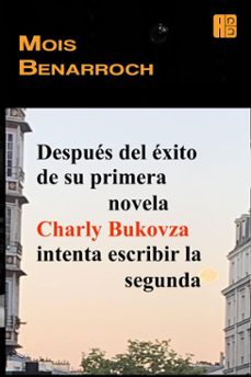 despues del exito de su primera novela charly bukovza intenta escribir la segunda (ebook)-mois benarroch-9798232930363