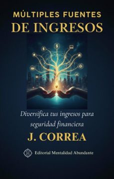 multiples fuentes de ingresos: diversifica tus ingresos para seguridad financiera (ebook)-j. correa-9798233563263
