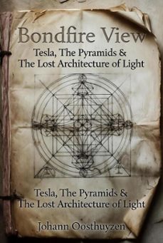 bondfire view: tesla, the pyramids &amp;                         the lost architecture of light (ebook)-johann oosthuyzen-9798233950063