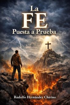 la fe puesta a prueba (ebook)-rodolfo hernández chirino-9798233973963