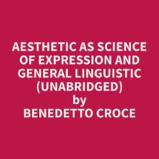 aesthetic as science of expression and general linguistic (unabridged) (audiolibro)-benedetto croce-9798330025763
