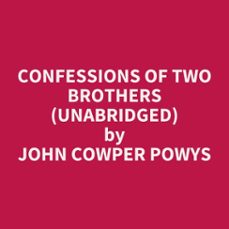 confessions of two brothers (unabridged) (audiolibro)-john cowper powys-9798350030563