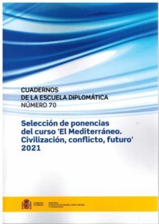 cuadernos de la escuela diplomatica numero 70. seleccion de ponencias del curso "el mediterraneo. civilizacion, conflicto,   futuro" 2021-2910024943673
