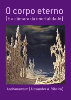 o corpo eterno (ebook)-andranamum (alexander a. ribeiro)-3410001364273