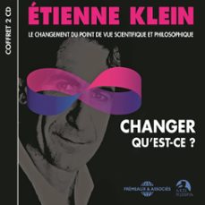 changer, qu'est-ce ? le changement du point de vue scientifique et philosophique (audiolibro)-etienne klein-3561302856773