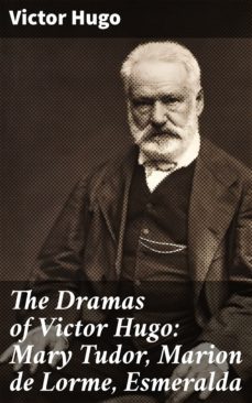 the dramas of victor hugo: mary tudor, marion de lorme, esmeralda (ebook)-victor hugo-4057664594273