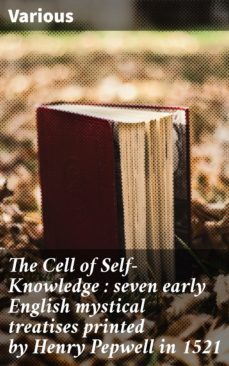 the cell of self-knowledge : seven early english mystical treatises printed by henry pepwell in 1521 (ebook)-4057664649973