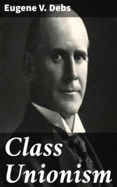 class unionism (ebook)-eugene v. debs-4064066062873