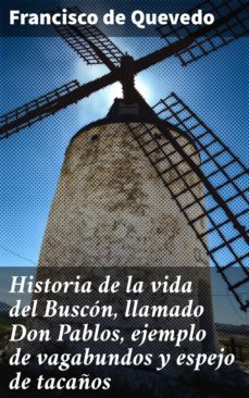 historia de la vida del buscon, llamado don pablos, ejemplo de vagabundos y espejo de tacaños (ebook)-francisco de quevedo-4064066102173