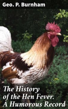 the history of the hen fever. a humorous record (ebook)-geo. p. burnham-4064066140373