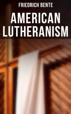 american lutheranism (ebook)-friedrich bente-4064066392673