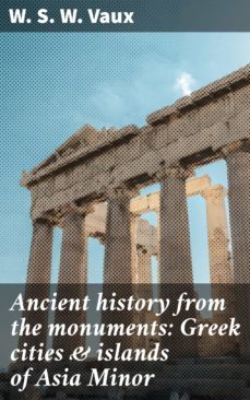 ancient history from the monuments: greek cities &amp; islands of asia minor (ebook)-w. s. w. vaux-4066338109873