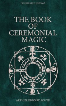 the book of ceremonial magic (illustrated edition) (ebook)-arthur edward waite-4066338120373
