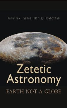 zetetic astronomy: earth not a globe (ebook)-samuel birley rowbotham-4066339509573