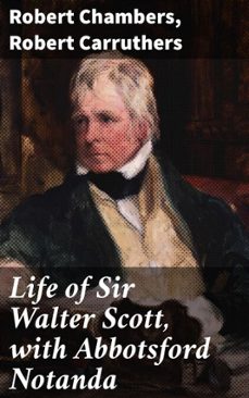 life of sir walter scott, with abbotsford notanda (ebook)-robert chambers-robert carruthers-4066339527973