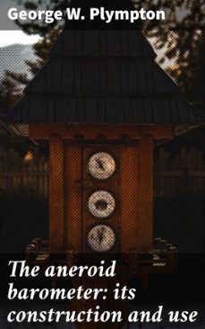 the aneroid barometer: its construction and use (ebook)-george w. plympton-4066339529373
