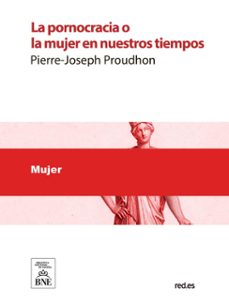 la pornocracia o la mujer en nuestros tiempos (ebook)-p. j. proudhon-4099995487473